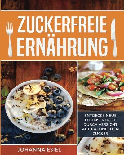 Zuckerfreie Ernährung: Entdecke neue Lebensenergie durch Verzicht auf raffinierten Zucker