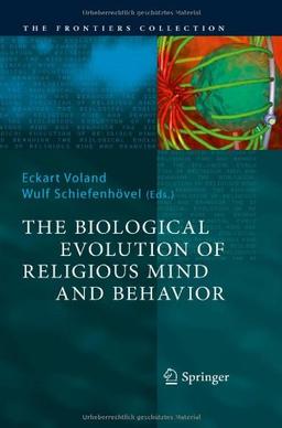 The Biological Evolution of Religious Mind and Behavior (The Frontiers Collection)