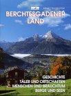 Berchtesgadener Land: Geschichte, Täler und Ortschaften, Menschen und Brauchtum, Berge und Seen