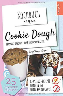 Cookie Dough | Kochbuch Vegan: Keksteig naschen, ohne Bauchschmerzen | Cookie Dough Rezepte zum Selbermachen