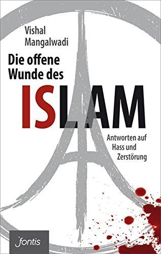 Die offene Wunde des Islam: Antworten auf Hass und Zerstörung