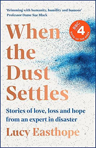 When the Dust Settles: Stories of Love, Loss and Hope from an Expert in Disaster