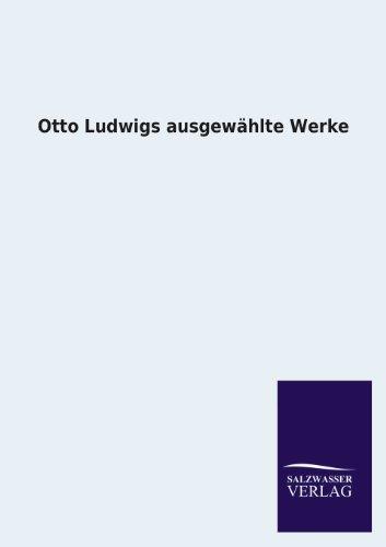 Otto Ludwigs ausgewählte Werke