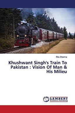 Khushwant Singh's Train To Pakistan : Vision Of Man & His Milieu