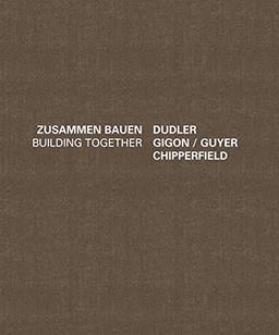 Dudler Gigon/Guyer Chipperfield - Zusammen Bauen