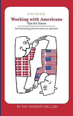 A fun flip book: Working with Americans and Working with Danes: A delightful but informative look at cultural differences between Denmark and the USA