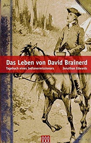 Das Leben von David Brainerd: Tagebuch eines Indianermissionars