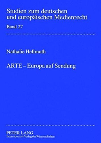 ARTE - Europa auf Sendung: Verfassungsrechtliche Rahmenbedingungen für die Beteiligung von ARD und ZDF an supranationalen Gemeinschaftssendern am ... zum deutschen und europäischen Medienrecht)