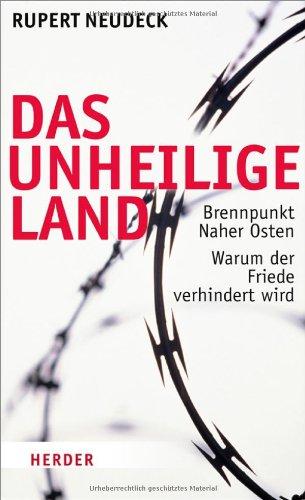 Das unheilige Land: Brennpunkt naher Osten. Warum der Friede verhindert wird