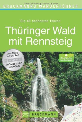 Wanderführer Thüringer Wald mit Rennsteig: Die 40 schönsten Touren zum Wandern rund um Eisenach, Wartburg, Drachenschlucht, Oberhof und Limbach, mit Wanderkarte und GPS-Daten zum Download