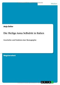 Die Heilige Anna Selbdritt in Italien: Geschichte und Funktion einer Ikonographie