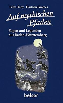 Auf mythischen Pfaden: Sagen und Legenden aus Baden-Württemberg