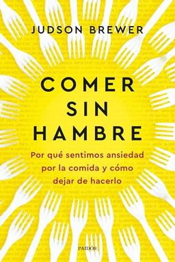 Comer sin hambre: Por qué sentimos ansiedad por la comida y cómo dejar de hacerlo (Divulgación)