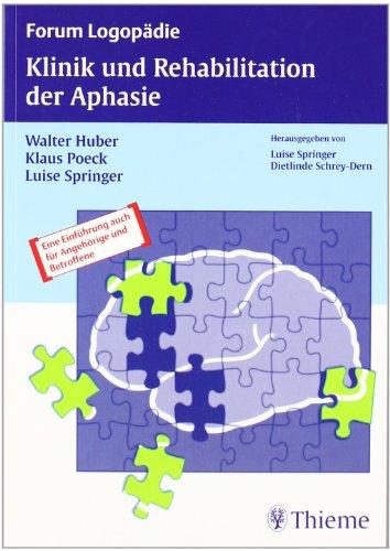 Klinik und Rehabilitation der Aphasie: Eine Einführung für Therapeuten, Angehörige und Betroffene