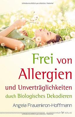 Frei von Allergien und Unverträglichkeiten: durch Biologisches Dekodieren