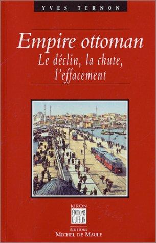 Empire ottoman : le déclin, la chute, l'effacement