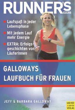 Runner's World: Galloways Laufbuch für Frauen: Laufspaß in jeder Lebensphase. Mit jedem Lauf mehr Energie. EXTRA: Erfolgsgeschichten von Läuferinnen