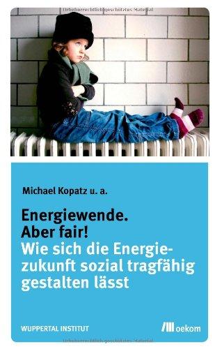 Energiewende. Aber fair!: Wie sich die Energiezukunft sozial tragfähig gestalten lässt