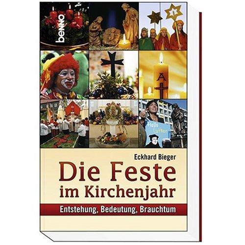 Die Feste im Kirchenjahr. Entstehung, Bedeutung, Brauchtum