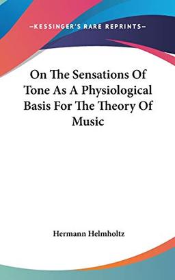 On The Sensations Of Tone As A Physiological Basis For The Theory Of Music