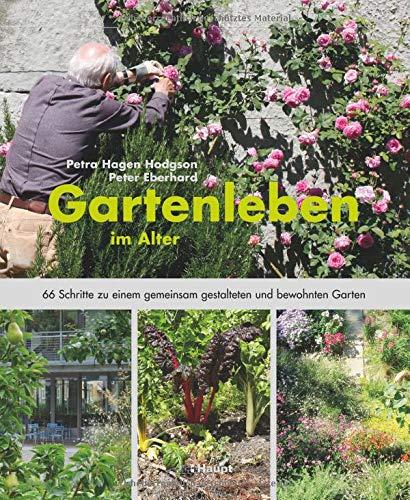 Gartenleben im Alter: 66 Schritte zu einem gemeinsam gestalteten und bewohnten Garten