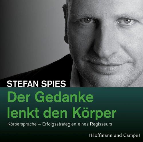 Der Gedanke lenkt den Körper: Körpersprache - Erfogsstrategien eines Regisseurs