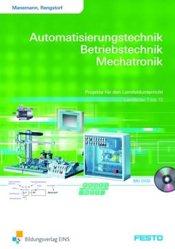 Projekte für den Lernfeldunterricht. Arbeitsheft. Lernfelder 7 bis 13 Arbeitsheft: Automatisierungstechnik, Betriebstechnik, Mechatronik