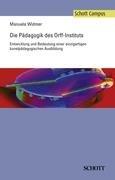 Die Pädagogik des Orff-Instituts: Entwicklung und Bedeutung einer einzigartigen kunstpädagogischen Ausbildung (Schott Campus)