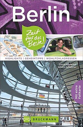 Reiseführer Berlin: Zeit für das Beste. Highlights, Geheimtipps, Wohlfühladressen. Berlin-Reise- und Stadtführer mit Sehenswürdigkeiten und Insidertipps rund um den Alexanderplatz. Mit Stadtplan.