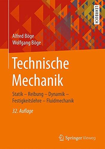 Technische Mechanik: Statik - Reibung - Dynamik - Festigkeitslehre - Fluidmechanik