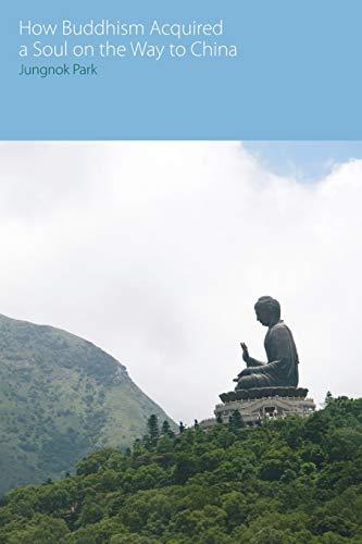 How Buddhism Acquired a Soul on the Way to China (Oxford Centre for Buddhist Studies Monographs)