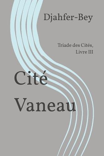 Cité Vaneau: Triade des Cités, Livre III