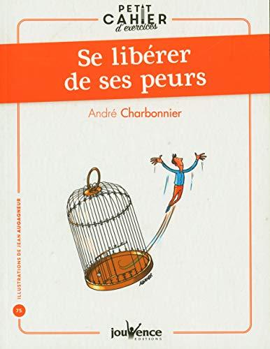 Se libérer de ses peurs : petit cahier d'exercices