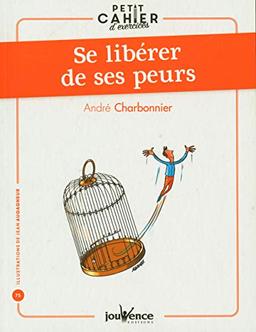 Se libérer de ses peurs : petit cahier d'exercices