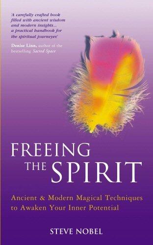 Freeing the Spirit: Ancient and Modern Magical Techniques to Awaken Your Inner Potential