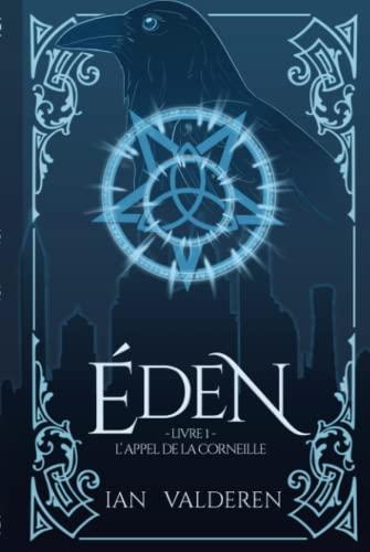 ÉDEN - Livre I: L'APPEL DE LA CORNEILLE (ÉDEN : LES PORTES D'OMBREMONDE, Band 1)