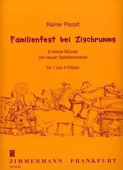 Familienfest bei Zischrumms: 8 kleine Stücke mit neuen Spieltechniken für 1 bis 4 Flöten