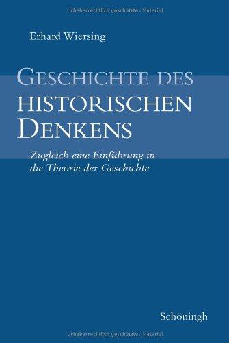 Geschichte des historischen Denkens: Zugleich eine Einführung in die Theorie der Geschichte