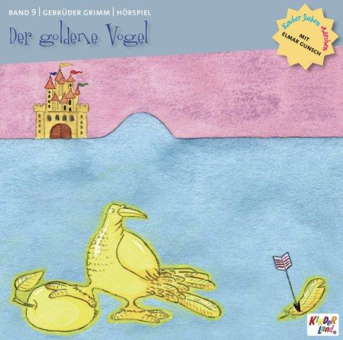 Kinder lieben Märchen mit Elmar Gunsch: Der goldene Vogel /Rapunzel /Der arme Müllerbursch und das Kätzchen /Der goldene Vogel /Das Wasser des Lebens