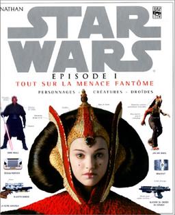 Star Wars, Episode 1 : tout sur La menace fantôme : personnages, créatures, droïdes