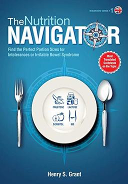 The NUTRITION NAVIGATOR [researchers' edition UK]: Find the Perfect Portion Sizes for Fructose, Lactose and/or Sorbitol Intolerance or Irritable Bowel Syndrome