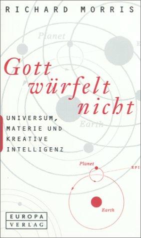 Gott würfelt nicht. Universum, Materie und kreative Intelligenz