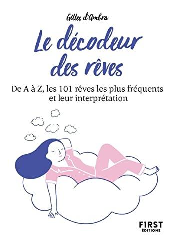 Le décodeur des rêves : de A à Z, les 101 rêves les plus fréquents et leur interprétation