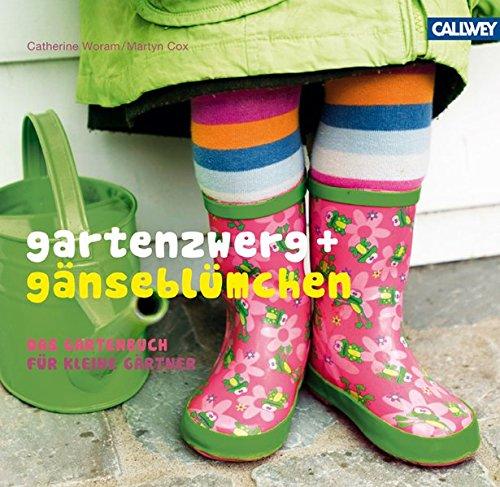 Gartenzwerg + Gänseblümchen: Das Gartenbuch für kleine Gärtner