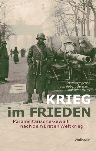 Krieg im Frieden: Paramilitärische Gewalt nach dem Ersten Weltkrieg