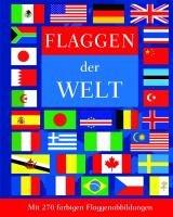 Flaggen der Welt: Mit 270 farbigen Flaggenabbildungen