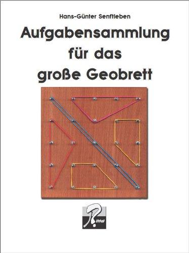 Aufgabensammlung für das große Geobrett: Aufgaben für den Unterricht als auch Spielvarianten für das 5 x 5 Geobrett. Mit Lösungen und Erläuterungen