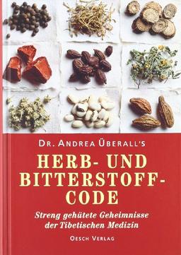 Herb- und Bitterstoffcode: Streng gehütete Geheimnisse der tibetischen Medizin