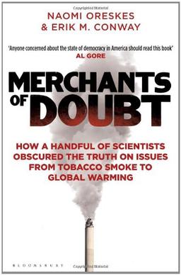 Merchants of Doubt: How a Handful of Scientists Obscured the Truth on Issues from Tobacco Smoke to Global Warming