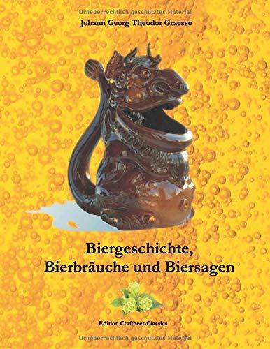 Biergeschichte, Bierbräuche und Biersagen: Vollständig überarbeitet von Frank-Daniel Schulten (Edition Craftbeer-Classics)